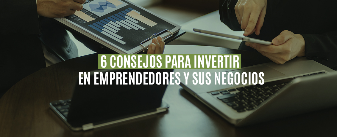 6 consejos para invertir en emprendedores y sus negocios