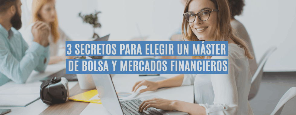 3 Secretos para elegir un Máster de bolsa y mercados financieros